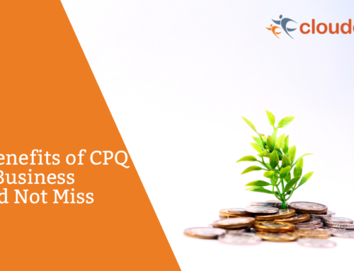 6 Key Benefits of CPQ Your Business Should Not Miss