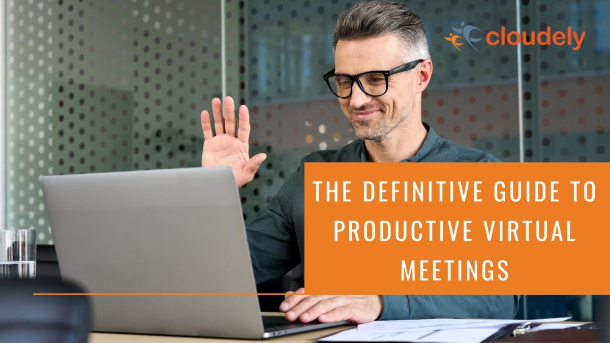 The Definitive Guide to Productive Virtual Meetings Cloudely
