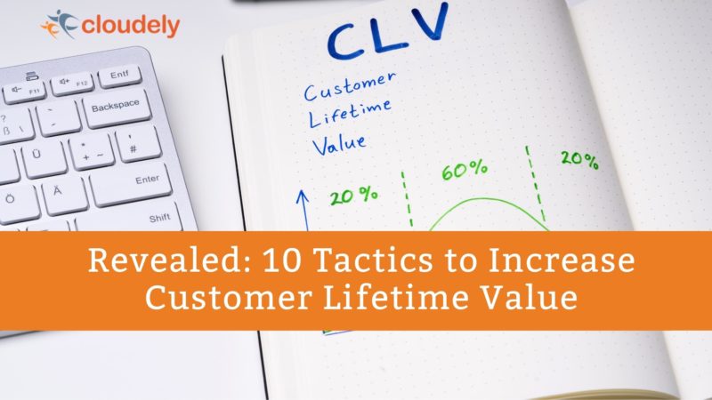 10 Tactics to Increase Customer Lifetime Value | Cloudely