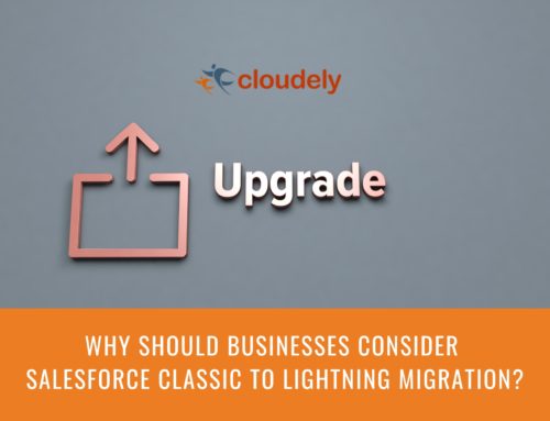 Why businesses should consider Salesforce Classic to Lightning Migration?
