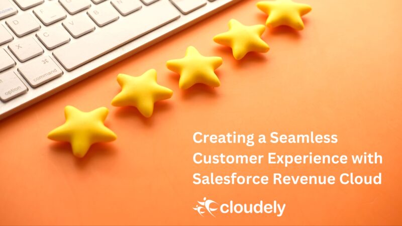 Creating A Seamless Customer Experience With Salesforce Revenue Cloud ...