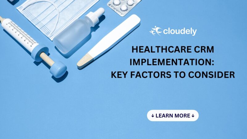 Healthcare CRM Implementation: Key Factors To Consider | Cloudely