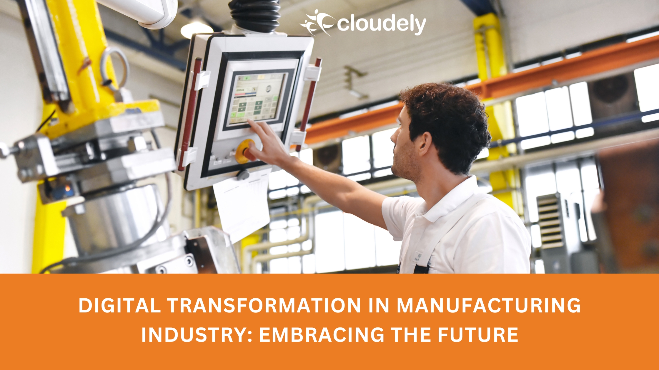 Digital Transformation in Manufacturing Industry Embracing the Future of Manufacturing