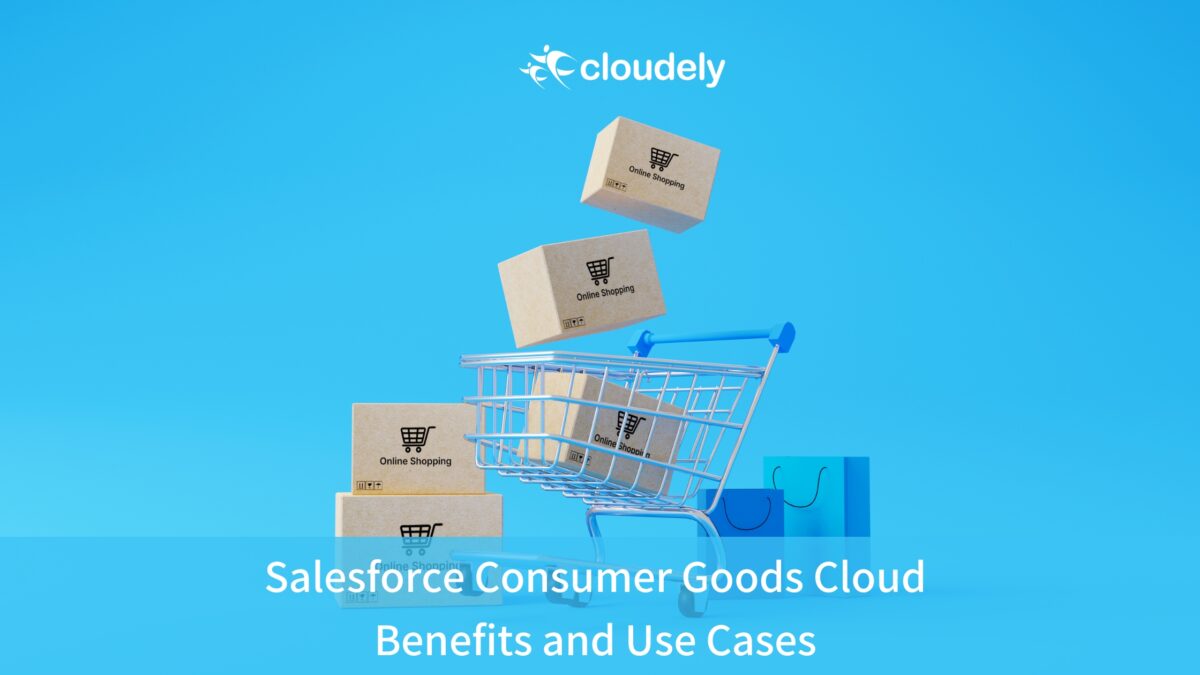 Salesforce Consumer Goods Cloud: Benefits and Use Cases | Cloudely