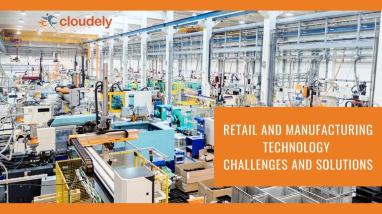 Retail and manufacturing technology challenges and solutions - Cloudely